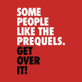 Some People Like the Prequels T-Shirt