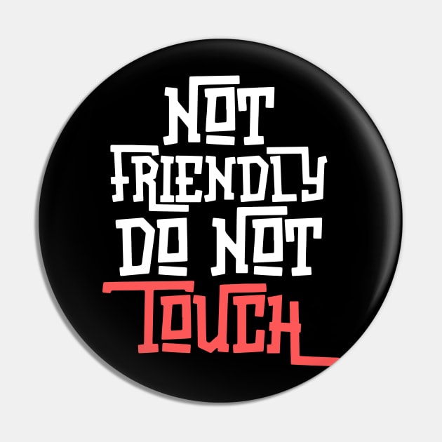 Not Friendly Do Not Touch Pin by Teewyld