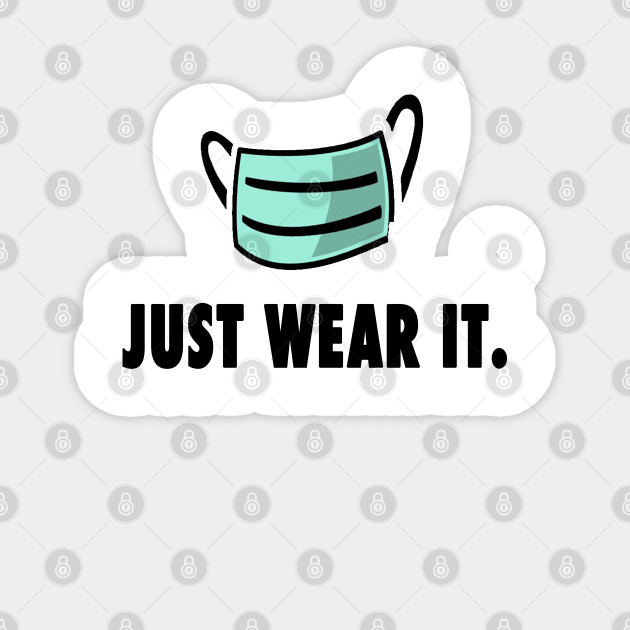 Just Wear It Funny Mask Gift Idea Social Distancing Flu Meme