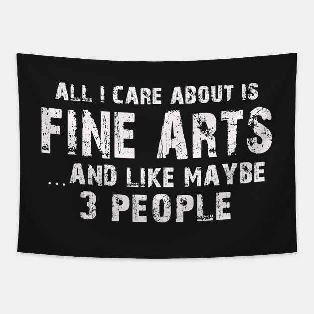 All I Care About Is Fine Arts And Like Maybe 3 People – Tapestry by xaviertodd