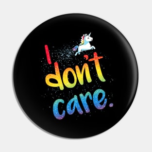 I Don't Care! Cute Funny Cool Unicorn Lover  Sarcastic Humor Quote Animal Lover Artwork Pin