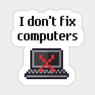 I Don't Fix Computers Magnet