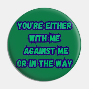 you're either with me or against me Pin