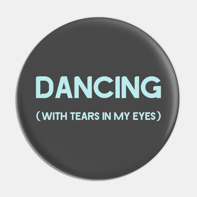 Dancing With Tears In My Eyes, blue Pin by Perezzzoso