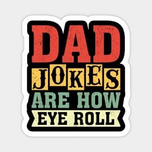 Dad jokes are how eye roll Magnet