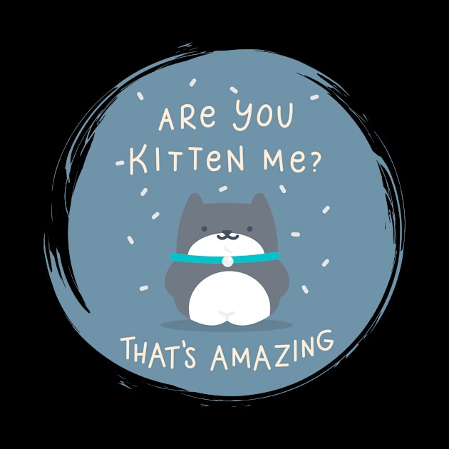 Are you Kitten me ? by mysr