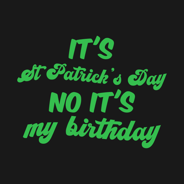 it's st patrick's day , no it's my birthday by Justin green