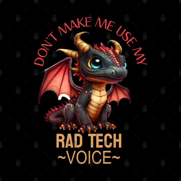 rad tech don’t make me use my voice funny dragon humor by DesignIndex