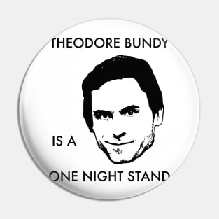 Theodore Bundy Is A One Night Stand Pin