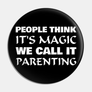 People think it's magic, we call it parenting Pin