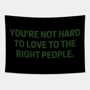 You'Re Not Hard To Love To The Right People Tapestry