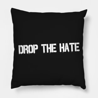 Drop the Hate (White) Pillow