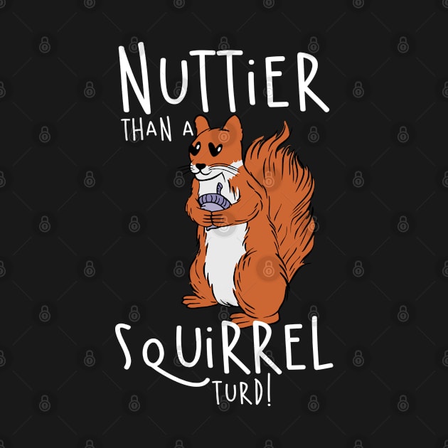 Nuttier Than A Squirrel Turd! by Carolina Cabreira