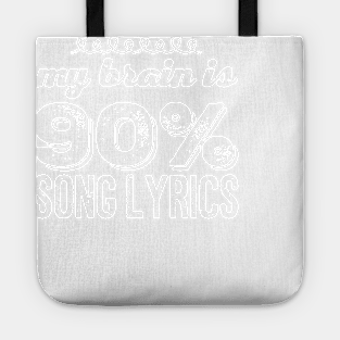 My brain is 90% song lyrics Tote