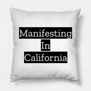 Manifesting In California Pillow