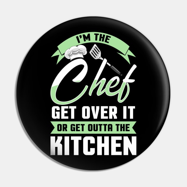 Funny I'm The Chef Get Over It Or Get Outta The Kitchen Pin by Proficient Tees