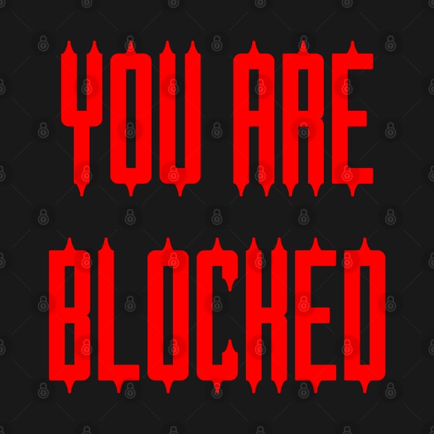 You Are Blocked by yayor