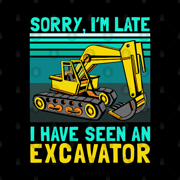 Sorry I'm Late I Have Seen An Excavator by tobzz