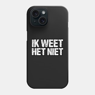 Ik Weet Het Niet Dutch I Don't Know Funny Netherlands Phone Case