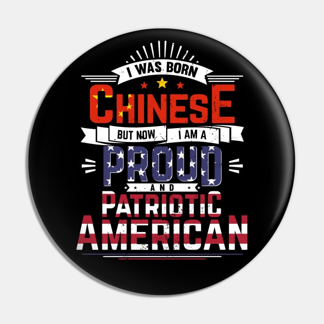 Born Chinese, Now Proud and Patriotic American Pin by emmjott