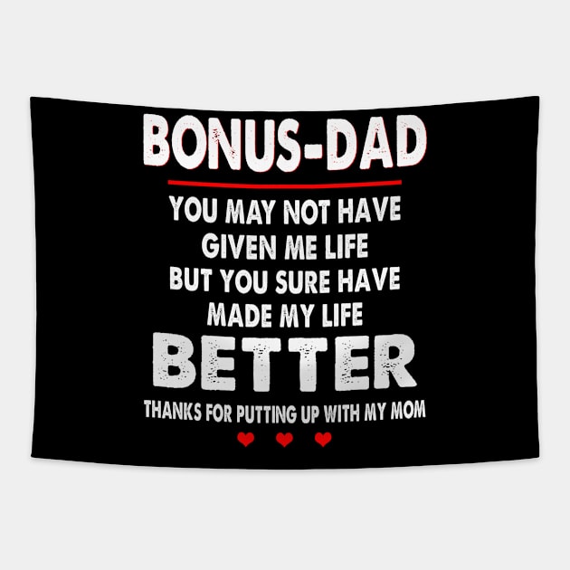 Bonus-Dad You May Not Have Given Me Life But You Sure Have Made My Life Better Thanks For Putting Up With My Mom Tapestry by WoowyStore