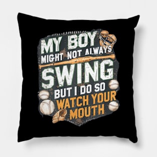 My Boy Might Not Always Swing But I Do So Watch Your Mouth Pillow