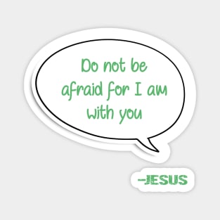 Bible quote "Do not be afraid for I am with you" Jesus in green Christian design Magnet