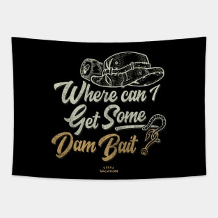 Where can I get some dam bait? Tapestry