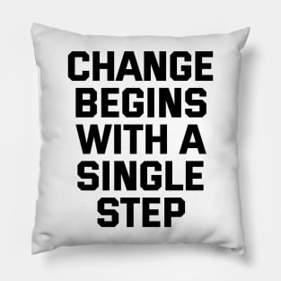 Change Begins With A Single Step Pillow