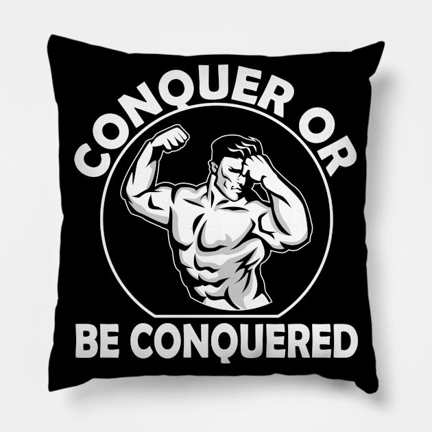 Conquer Or Be Conquered Pillow by gdimido