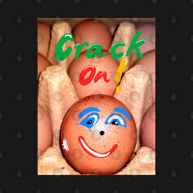 Crack on motivational funny saying on an egg shell by Artonmytee