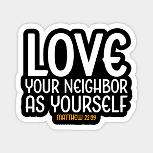 Love Your Neighbor As Yourself, Matthew 22:39, Christian, Bible Verse, Jesus Magnet