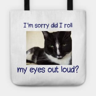 I'm sorry did I roll my eyes out loud, Black tuxedo cat Tote