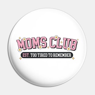 Moms Club Est. Too Tired To Remember Pin