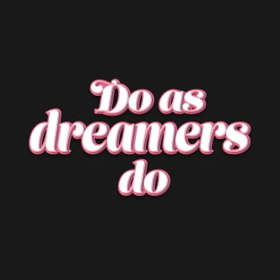 Do as dreamers do T-Shirt