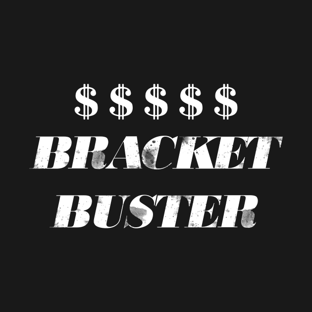 Bracket Buster by AnnoyingBowlerTees