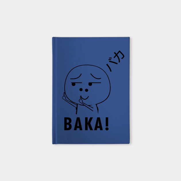 Baka Shirt Funny Japanese Word For Anime Lovers Funny Baka Memes Baka Notebook Teepublic