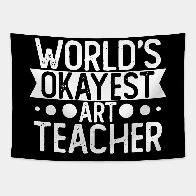 World's Okayest Art Teacher T shirt Art Teacher Gift Tapestry by mommyshirts