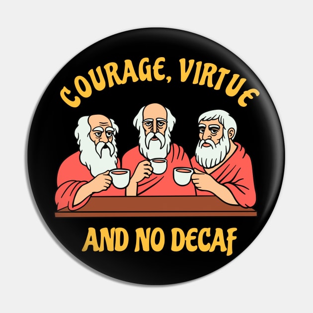 Greek Philosophers - Courage Virtue and No Decaf Pin by isstgeschichte