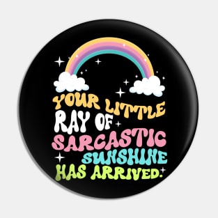 Your Little Ray Of Sarcastic Sunshine Has Arrived Pin