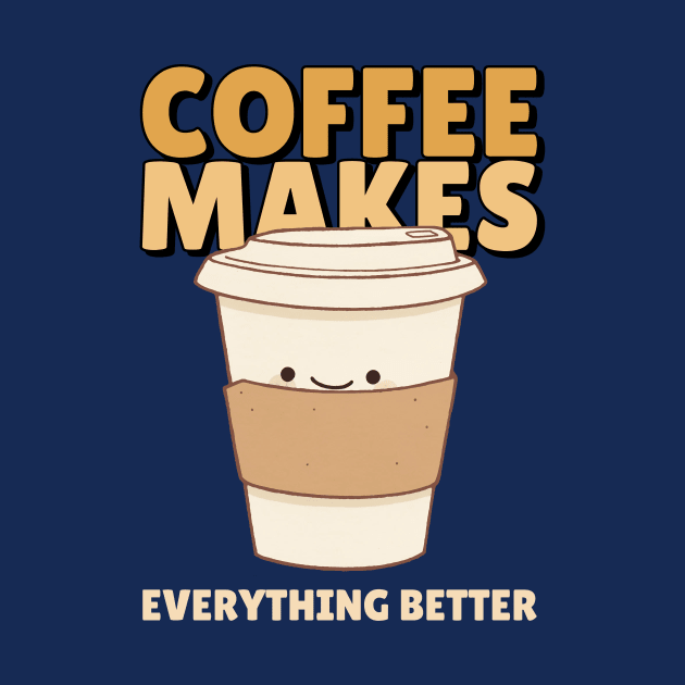 FUNNY Coffee Quote Coffee Makes Everything Better by SartorisArt1