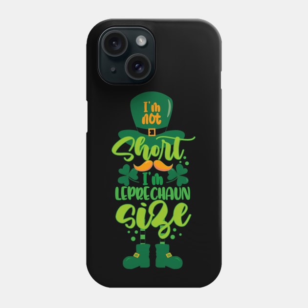 I'm Not Short I'm Leprechaun Size Funny St Patricks Day Phone Case by DenverSlade