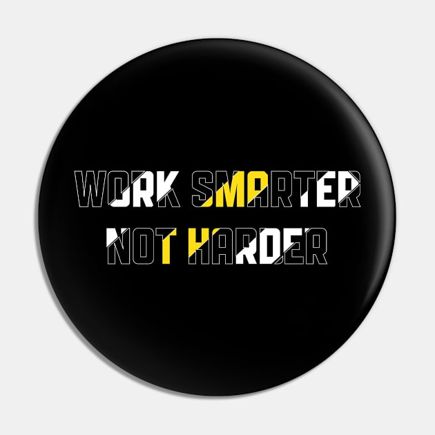 Work Smarter Not Not Harder Pin by T-Shirt Attires