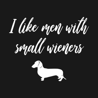 I Like Men with Small Wieners - Funny Dachshund Gift T-Shirt