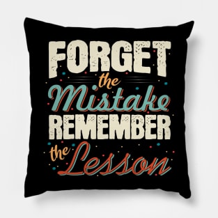 Forget the mistakes remember the lesson Motivational Quote Pillow