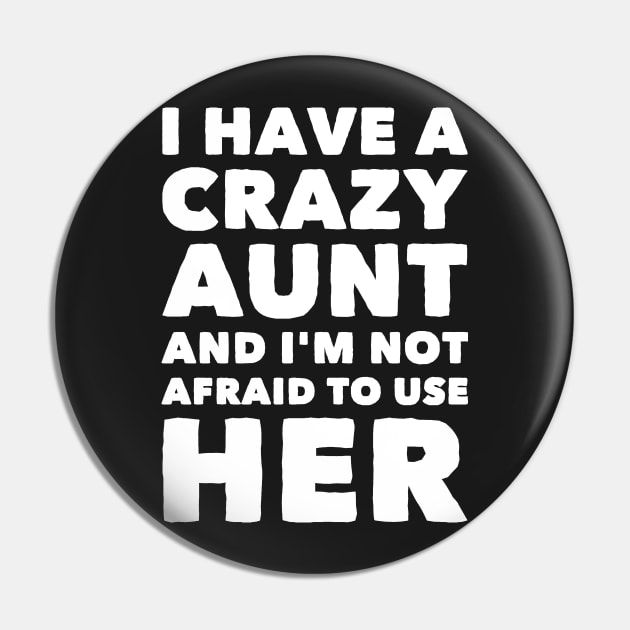 I have a crazy aunt and I'm not afraid to use her Pin by captainmood