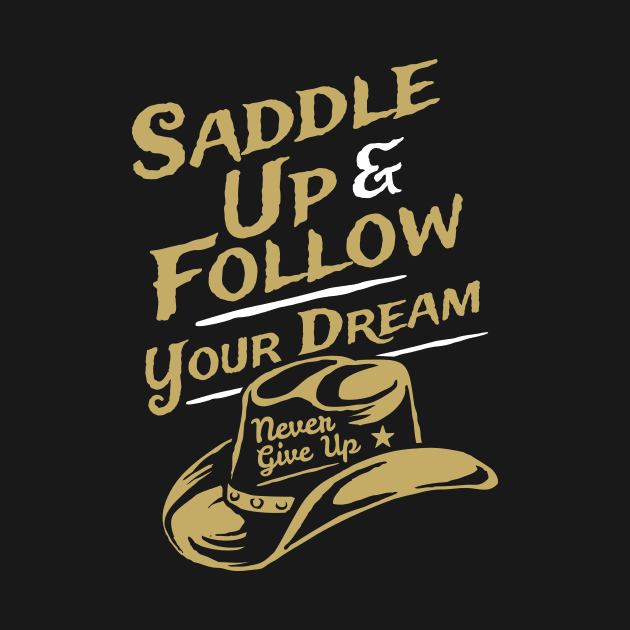 Saddle Up & Follow Your Dreams - Never Give Up by RadCoolguy