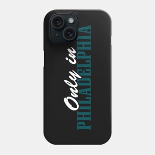 Only in Philadelphia Phone Case