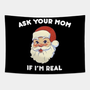 Ask Your Mom If I m Real Funny Santa Xmas Ugly Christmas Tapestry