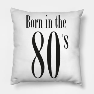 I'm born in the 80's - Cool Retro Typography Eighties Pillow